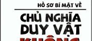 Hồ Sơ Bí Mật Về Chủ Nghĩa Duy Vật Không Khoa Học