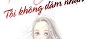 Tình Yêu Của Anh Tôi Không Dám Nhận