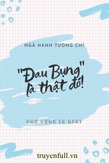 Đau bụng là thật đó là truyện nào của tác giả Ngã Hành Tương Chỉ?