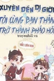 Đọc truyện Xuyên Đến Dị Giới, Tôi Cùng Bạn Thân Trở Thành Pháo Hôi