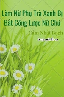 Lam Nu Phu Tra Xanh Bi Bat Cong Luoc Nu Chu - Cam Nhat Bach