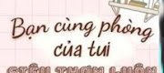 Bạn Cùng Phòng Của Tui Siêu Thơm Luôn