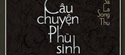 Câu Chuyện Phù Sinh